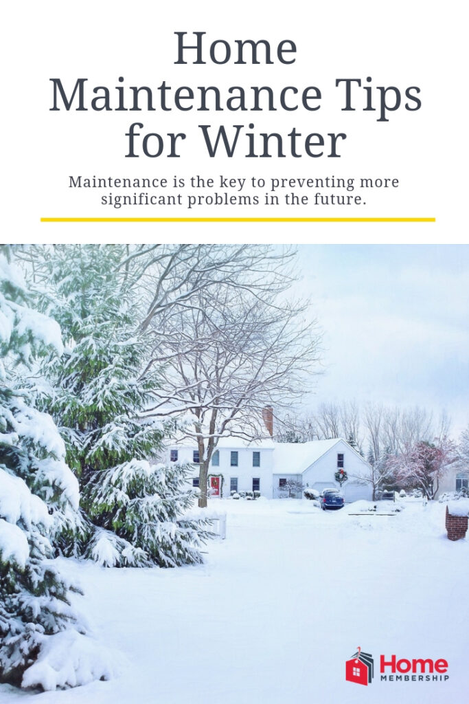 Home Maintenance Tips for Winter Maintenance is the key to preventing more significant problems in the future. HomeMembership Home Warranty
